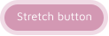 Stretch button