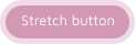 Stretch button